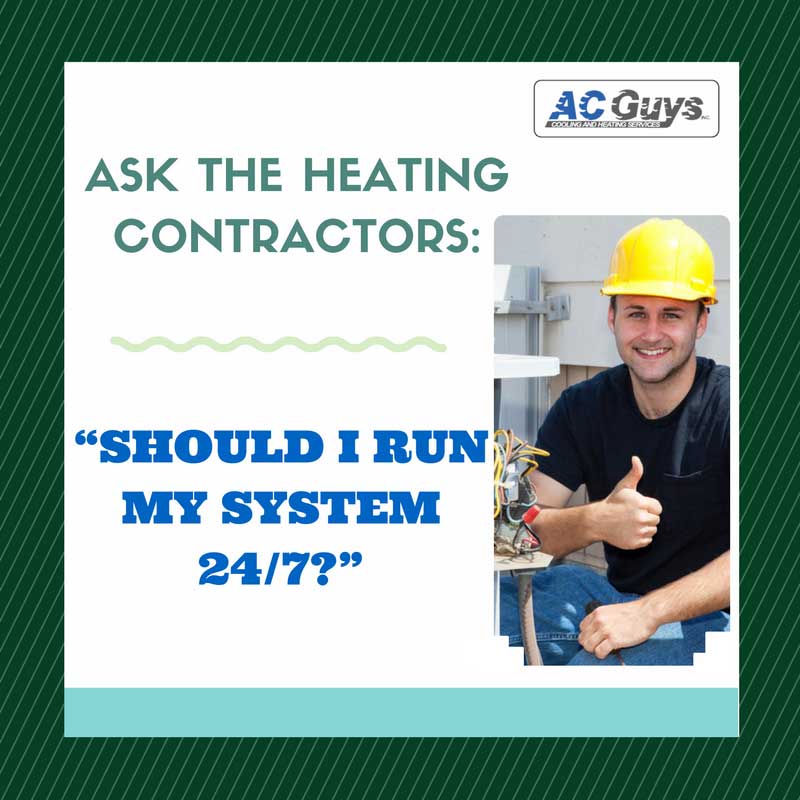 Ask the Heating Contractors: “Should I Run My System 24/7?”