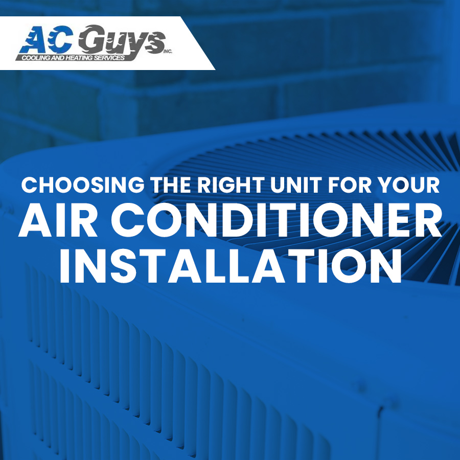 Choosing the Right Unit for Your Air Conditioner Installation AC Guys
